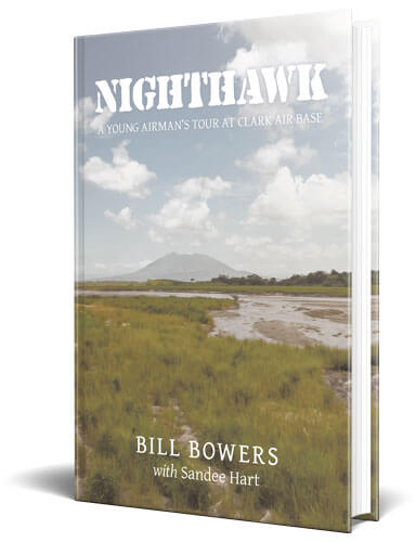 Nighthawk A Young Airman's Tour at Clark Air Base By Bill Bowers with Sandee Hart